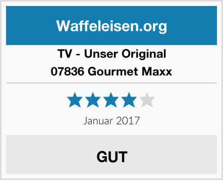 TV - Unser Original 07836 Gourmet Maxx Test